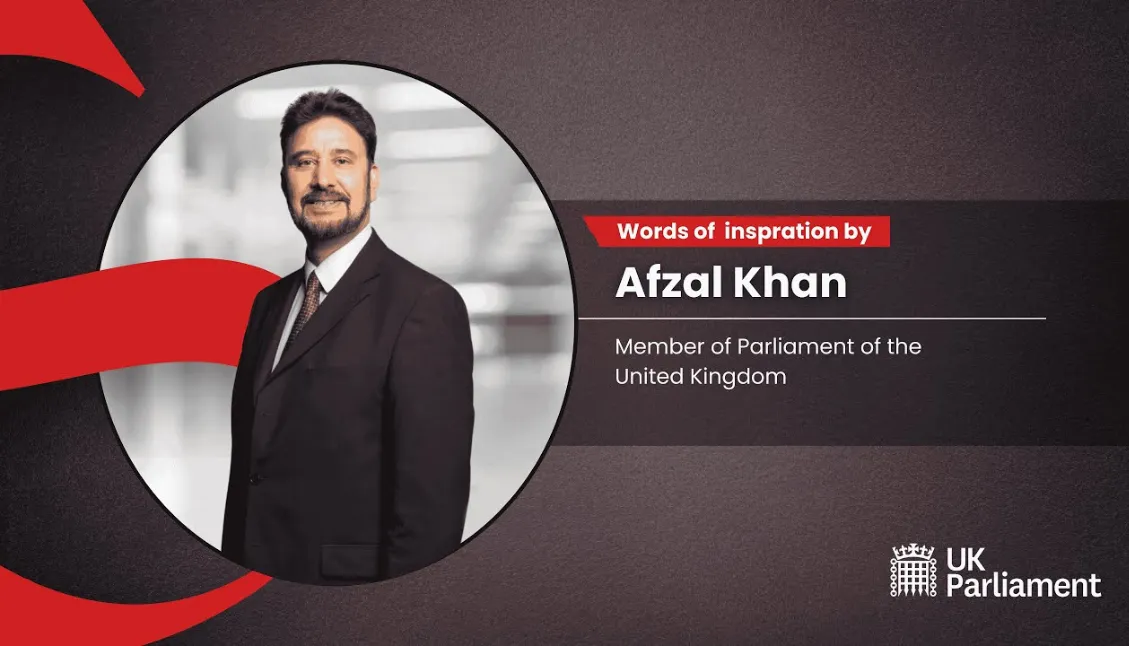 Words of Inspiration from MP Afzal Khan CBE